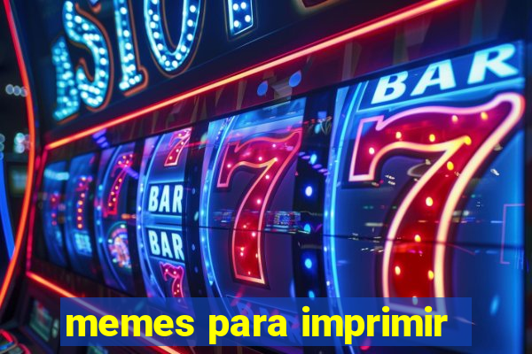 memes para imprimir